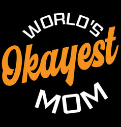 Worlds Okayest Mom Day Design