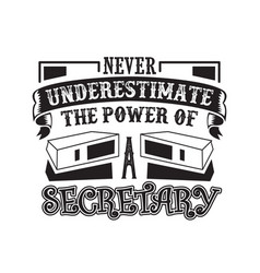 Never Underestimate Power A Secretary