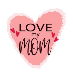 Love My Mom Design