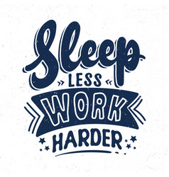 Sleep Less Work Harder Motivational Quotes