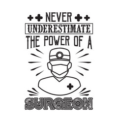 Never Underestimate Power A Surgeon