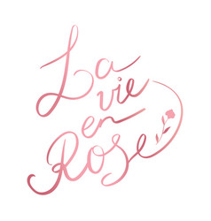 La Vie En Rose Quote Lettering Handwriting