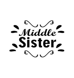 Middle Sister Black Letter Quote