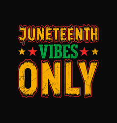 Juneteenth Vibes Only T Shirt Design