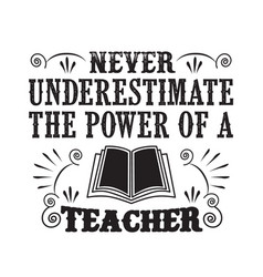 Never Underestimate Power A Teacher