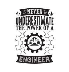 Never Underestimate Power An Engineer