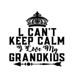 I Cant Keep Calm Love My Grandkids Gift Grandma