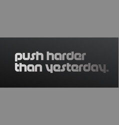 Push Harder Than Yesterday Motivation Quote