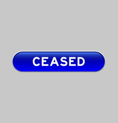 Blue Color Capsule Shape Button With Word Ceased