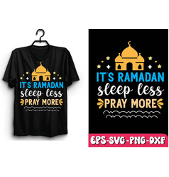 Its Ramadan Sleep Less Pray More Svg T Shirt Rama