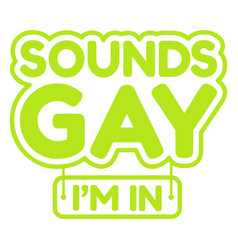 Sounds Gay Im In Flat