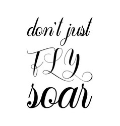 Dont Just Fly Soar Black Letter Quote