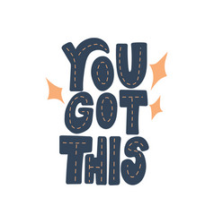 You Got This Hand Drawn Lettering Quote