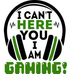 I Can T Here You Am Gaming Quote Text Phrase