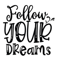 Follow Your Dreams Typography T Shirt Design Tee