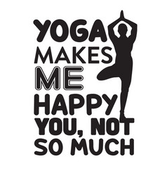 Yoga Quote Makes Me Happy You Not So Much