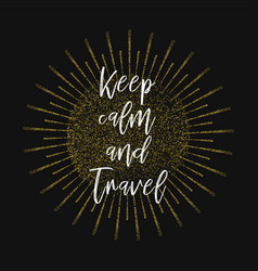 Keep Calm And Travel Gold Glitter Background