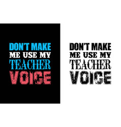 Dont Make Me Use My Teacher Day T-shirt