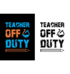 Teacher Off Duty Day T-shirt