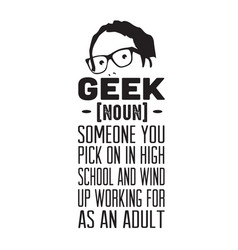 Geek Quote Someone You Pick On In High School