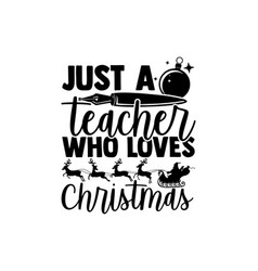 Just A Teacher Who Loves Christmas