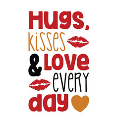 Hugs Kisses Love Every Day Typography T Shirt