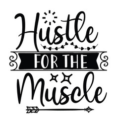 Hustle For The Muscle Typography T Shirt Design