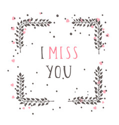 Hand Drawn Text I Miss You And Floral