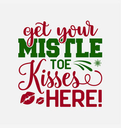 Get Your Mistle Toe Kisses Here