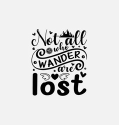 Not All Who Wander Are Lost