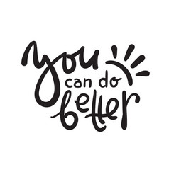 You Can Do Better - Inspire Motivational Quote