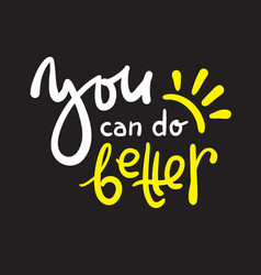 You Can Do Better - Inspire Motivational Quote