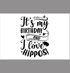 Its My Birthday And I Love Hippos