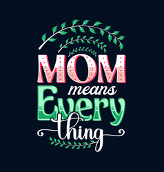 Mom Means Everything Typography T-shirt