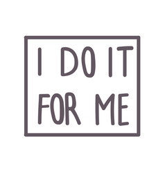 I Do It For Me Hand Drawn Lettering Quote