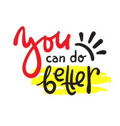 You Can Do Better - Inspire Motivational Quote