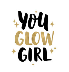 You Glow Girl Text Quote