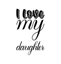 I Love My Daughter Black Letters Quote