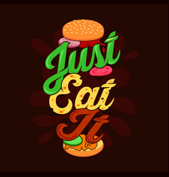 Just Eat It Burger Quote And Saying