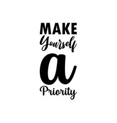 Make Yourself A Priority Black Lettering Quote