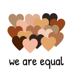 We Are Equal Text Hearts With Different Shades