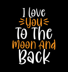 I Love You To Moon And Back T Shirt