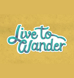 Live To Wander Handwritten Sticker