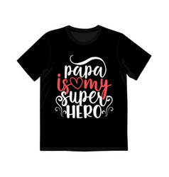 Papa Is My Super Hero Graphic T Shirt Design