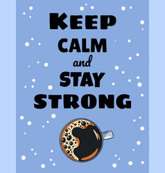 Keep Calm And Stay Strong Coffee Poster Cup