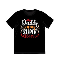 Daddy Is My Super Hero Calligraphy Vintage T Shirt