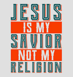 Jesus Is My Savior Not My Religion Mens Christian