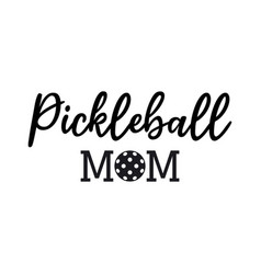 Pickleball Mom Phrase With Ball