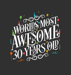 Worlds Most Awesome 30 Years Old 30 Years