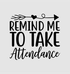 Remind Me To Take Attendance Funny Teacher